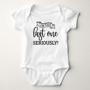 I'm The Last One Seriously Baby Bodysuit