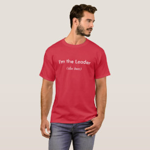 I'm the Leader - the boss T-Shirt