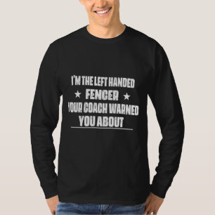 I'm The Left Handed Fencer Saying Humour T-Shirt