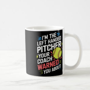 I'm The Left Handed Pitcher Your Coach Warned Y... Coffee Mug