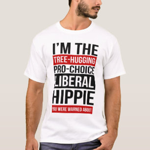I'm the Liberal Hippie You Were Warned About T-Shirt