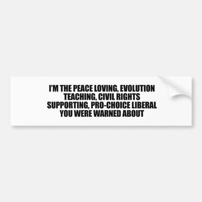 I'm the liberal you were warned about bumper sticker (Front)