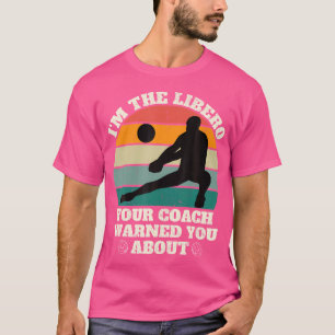 I'M The Libero Your Coach Warned You About Funny V T-Shirt