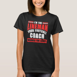 I'm The Lineman Your Football Coach Game Player T-Shirt