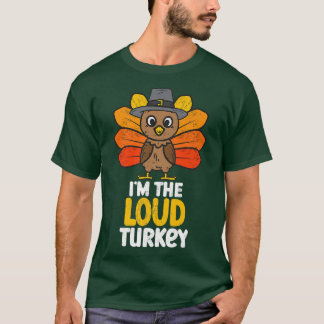 I'm the Loud Turkey Happy Thanksgiving 2022 Autumn T-Shirt