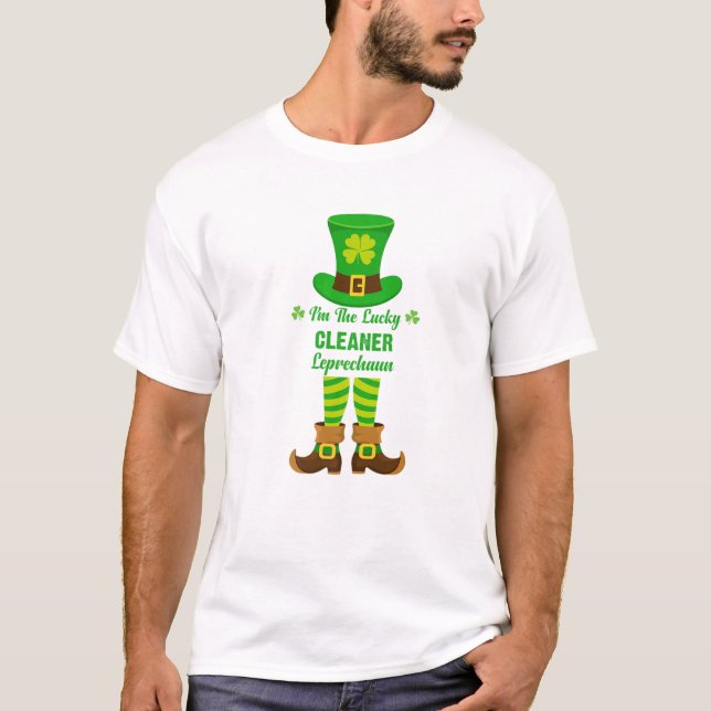 I'm The Lucky Cleaner Leprechaun Funny St. Patrick T-Shirt (Front)