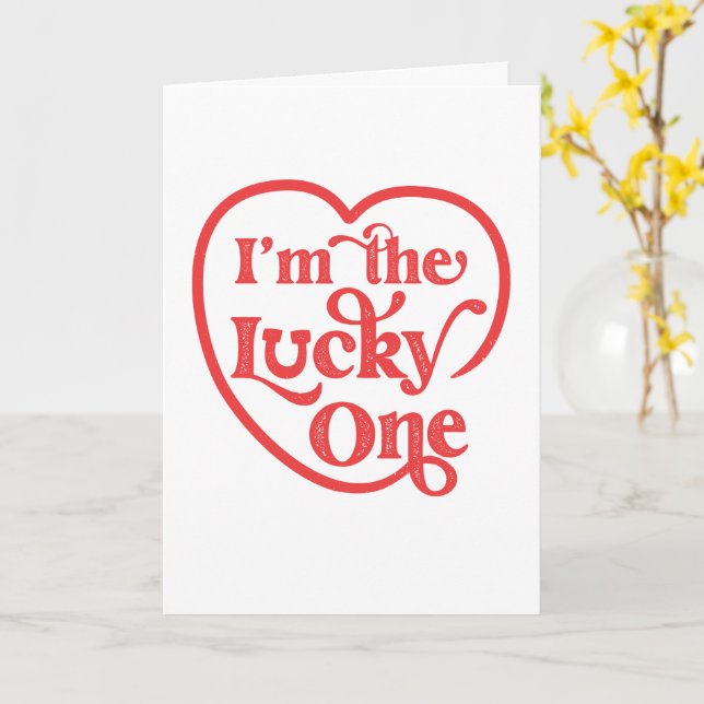 I'm the Lucky One Valentine's Day Greeting Card (Yellow Flower)
