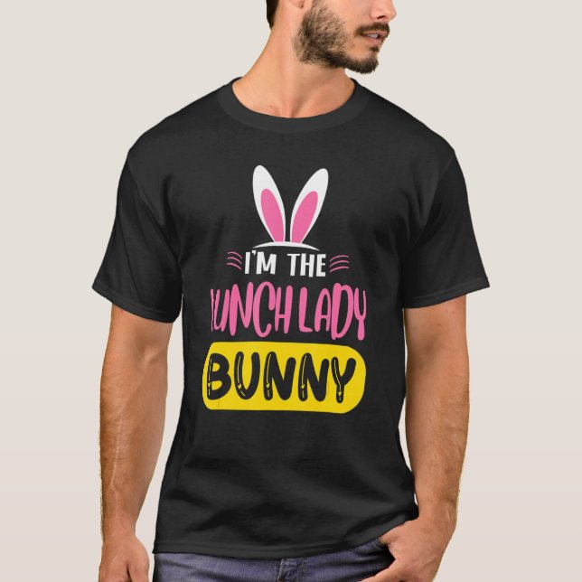 I'm The Lunch Lady Bunny Rabbit Ears Egg  Easter D T-Shirt (Front)