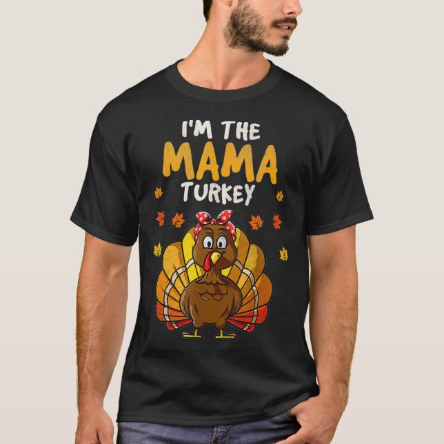 I'm the Mama Turkey family Thanksgiving 2021 Autum T-Shirt (Front)