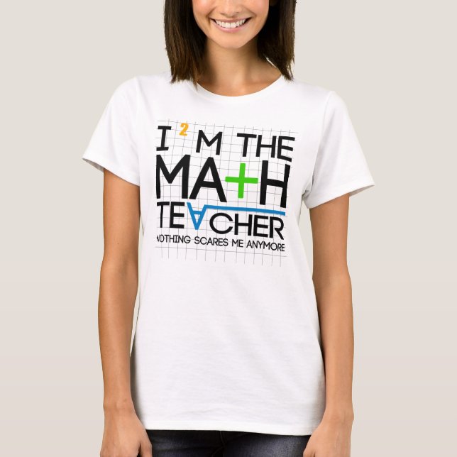 I'm The Math Teacher T-Shirt (Front)