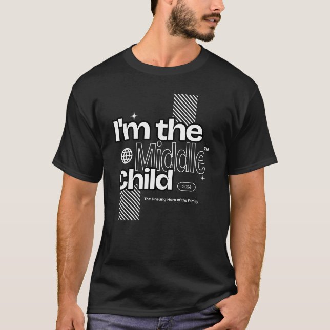 I'm the Middle Child The Unsung Hero of the Family T-Shirt (Front)
