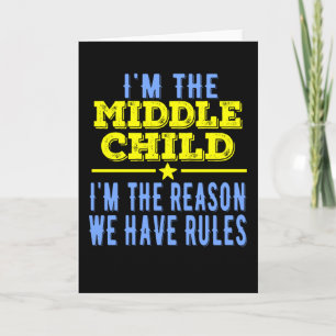 I'm The Middle I'm The Reason We Have Rules Card