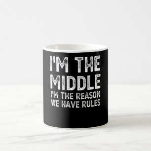 I'm the middle I'm the reason we have rules Coffee Mug