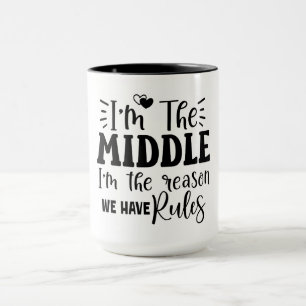 I'm the middle I'm the reason we have rules Mug
