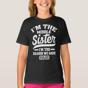 I'm The Middle Sister I Am Reason We Have Rules T-Shirt