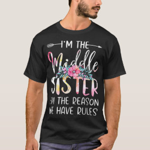 I'm The Middle Sister I Am Reason We Have Rules Te T-Shirt