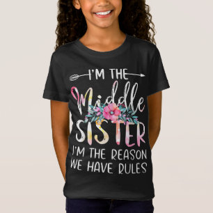 I'm The Middle Sister I Am Reason We Have Rules Te T-Shirt