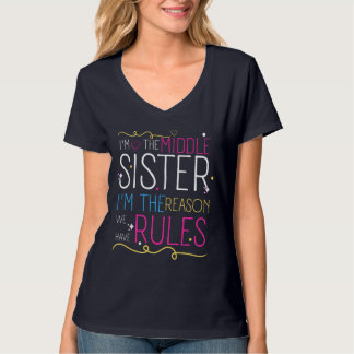 I'm The Middle Sister I'm The Reason We Have Rules T-Shirt