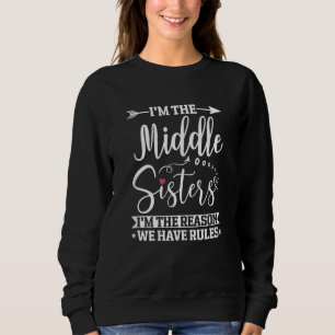 I'm the Middle Sister the Reason we have Rules Old Sweatshirt