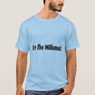 I'm The Milkman T-Shirt