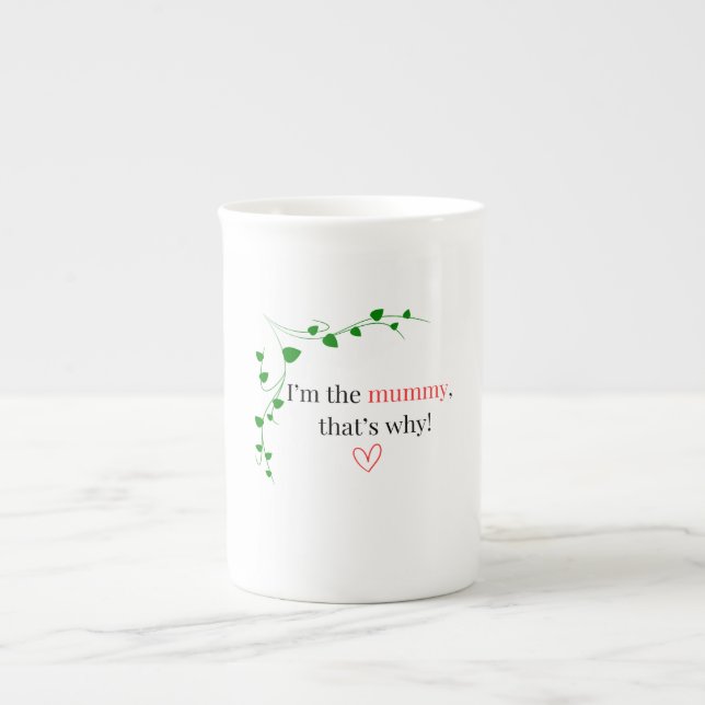 I'm the mommy, that's why! China Mug (Front)