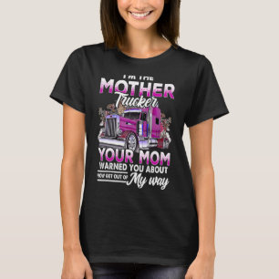Im The Mother Trucker Your Mum Warned You About Mo T-Shirt