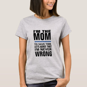 I'm the mum I'm never wrorng funny t-shirt design