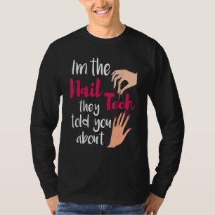 I'm The Nail Tech They Told You About - Nail Artis T-Shirt