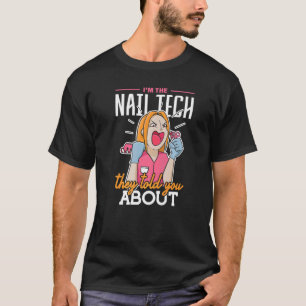 Im The Nail Tech They Told You About Nail Tech 1 T-Shirt