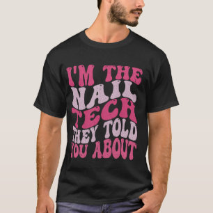 I'm the nail tech they told you about Nail Technic T-Shirt