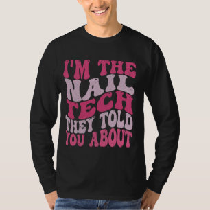 I'm the nail tech they told you about Nail Technic T-Shirt