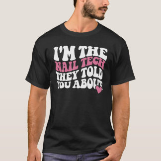 I'm the nail tech they told you about Nail Technic T-Shirt