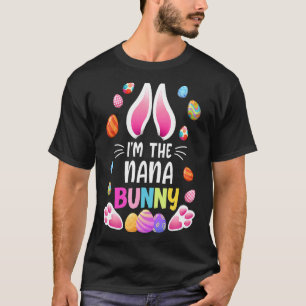 I'm The Nana Bunny Family Matching Style Bunny Eas T-Shirt