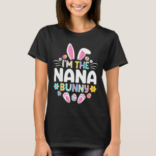 I'm the nana bunny funny easter day family matchin T-Shirt