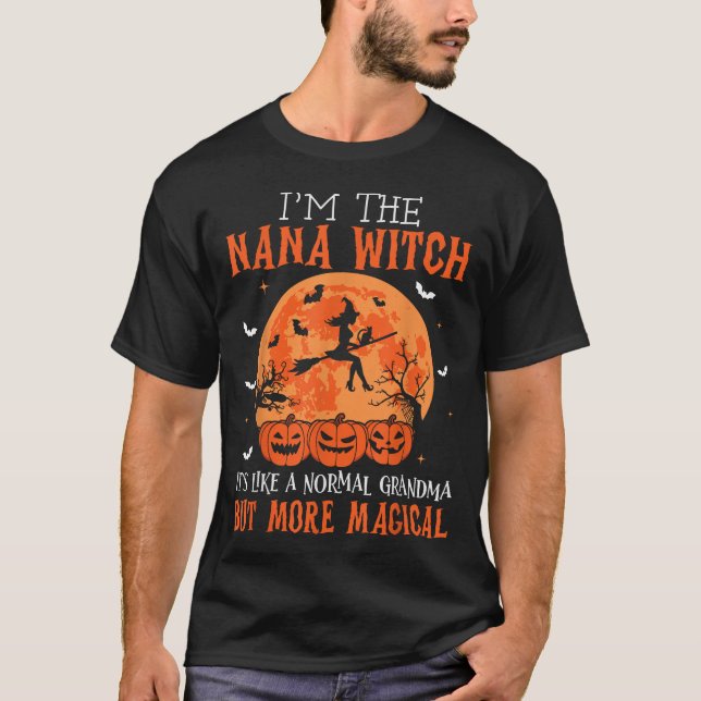 I'M The Nana Witch It'S Like A Normal Grandma  T-Shirt (Front)