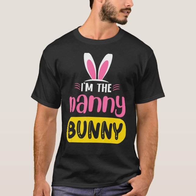 I'm The Nanny Bunny Rabbit Ears Egg  Easter Day T-Shirt (Front)