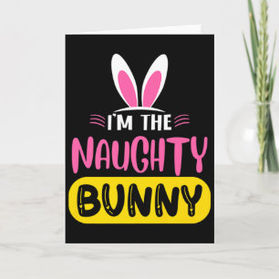 Im The Naughty Bunny Rabbit Ears Egg Funny Easter Card