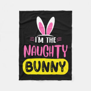 Im The Naughty Bunny Rabbit Ears Egg Funny Easter Fleece Blanket