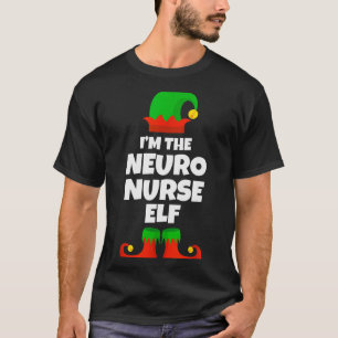 I'm The Neuro Nurse Elf Family Pajama Christmas Fu T-Shirt