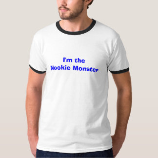 I'm the Nookie Monster T-Shirt