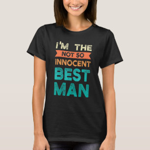I'm The Not So Innocent Best Man Bride Groom T-Shirt