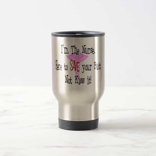 I'm The Nurse, Here to Save Your Butt Travel Mug (Center)