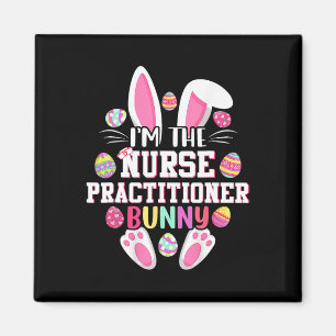 I'm The Nurse Practitioner Bunny Happy Easter Day  Magnet