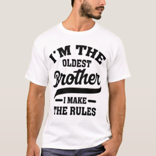 I'm The Oldest Brother I Make The Rules T-Shirt