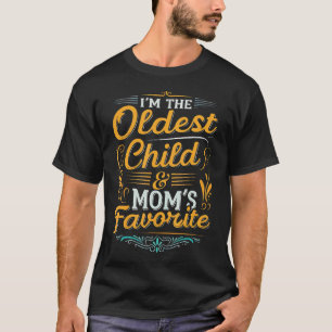 I'M The Oldest Child And Mum's Favourite Funny Sib T-Shirt