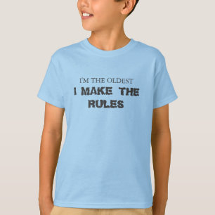 I'm the oldest, I' make the rules T-Shirt