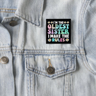 I'm The Oldest Sister I Make The Rules 15 Cm Square Badge