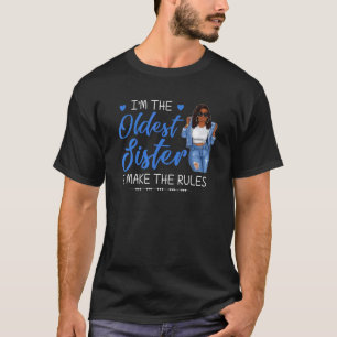 I'm The Oldest Sister I Make The Rules Black Girl T-Shirt