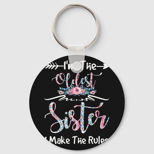 I'm The Oldest Sister I Make The Rules Floral Key Ring (Front)