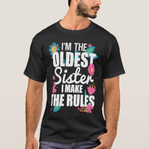 I'm the Oldest Sister I Make the Rules Funny Eldes T-Shirt
